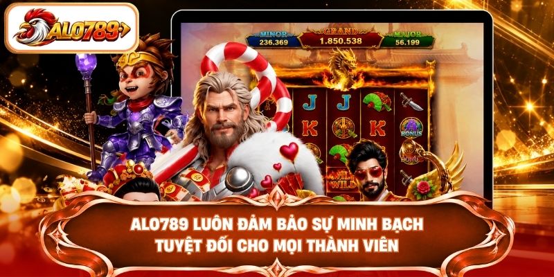 ALO789 luôn đảm bảo sự minh bạch tuyệt đối cho mọi thành viên
