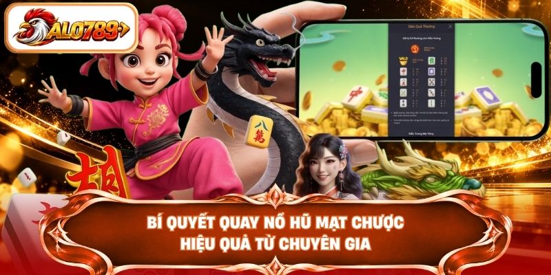 Bí quyết quay nổ hũ mạt chược hiệu quả từ chuyên gia