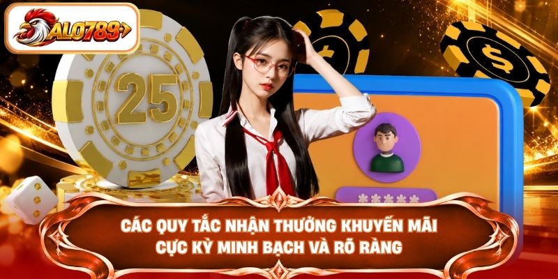 Các quy tắc nhận thưởng khuyến mãi cực kỳ minh bạch và rõ ràng