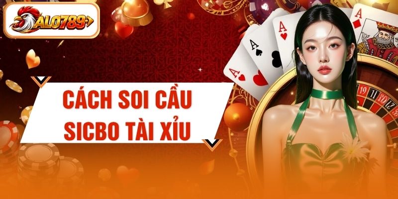 Cách Soi Cầu Sicbo Tài Xỉu - Khám Phá 4 Chiến Thuật Cao Thủ