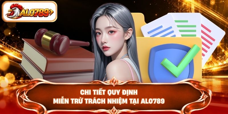 Chi tiết quy định miễn trừ trách nhiệm tại ALO789