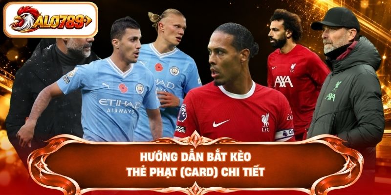 Hướng dẫn bắt kèo thẻ phạt (Card) chi tiết