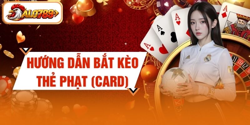 Hướng Dẫn Bắt Kèo Thẻ Phạt (Card) Tăng Cơ Hội Thắng Lớn