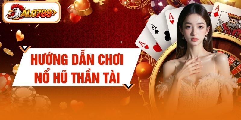 Hướng Dẫn Chơi Nổ Hũ Thần Tài - Cơ Chế Jackpot 2,5 Tỷ