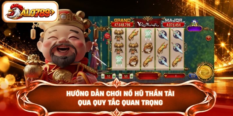 Hướng dẫn chơi Nổ hũ Thần Tài qua quy tắc quan trọng