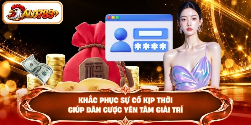 Khắc phục sự cố kịp thời giúp dân cược yên tâm giải trí