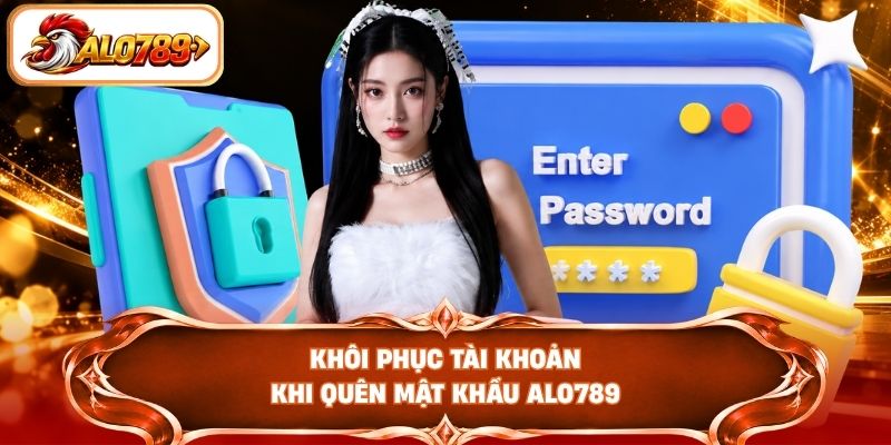 Khôi phục tài khoản khi quên mật khẩu ALO789