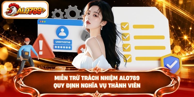 Miễn trừ trách nhiệm ALO789 quy định nghĩa vụ thành viên