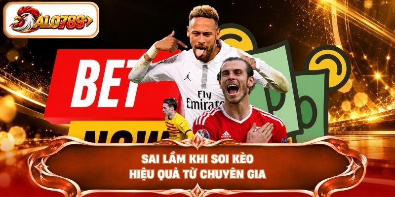 Sai lầm khi soi kèo hiệu quả từ chuyên gia
