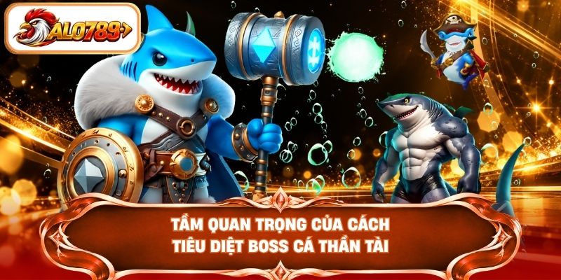 Tầm quan trọng của cách tiêu diệt Boss Cá Thần Tài