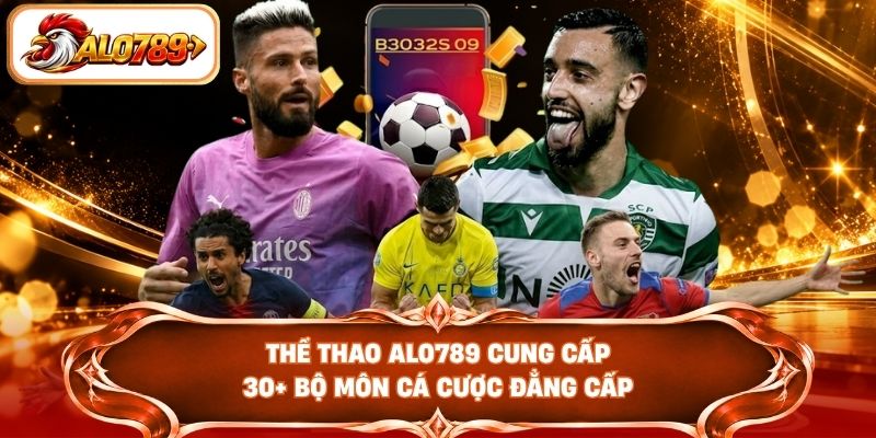 Thể thao ALO789 cung cấp 30+ bộ môn cá cược đẳng cấp