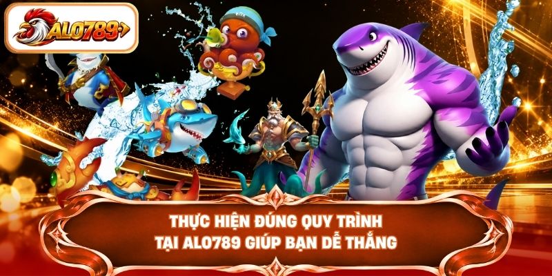 Thực hiện đúng quy trình tại ALO789 giúp bạn dễ thắng