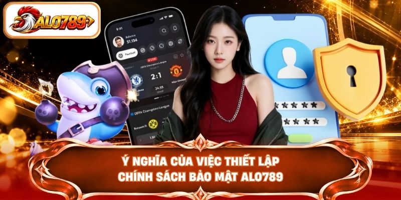 Ý nghĩa của việc thiết lập chính sách bảo mật ALO789